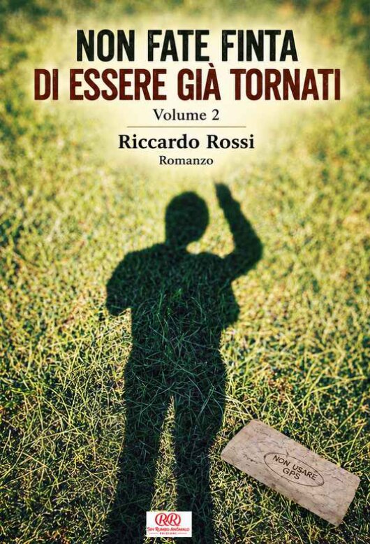 Copertina del romanzo Non fate finta di essere già tornati, Volume 2, di Riccardo Rossi